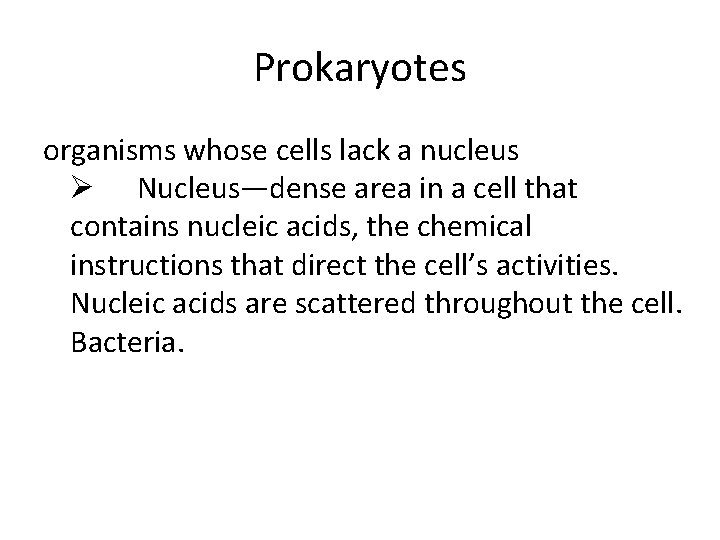 Prokaryotes organisms whose cells lack a nucleus Ø Nucleus—dense area in a cell that