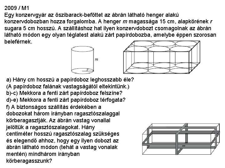 2009 / M 1 Egy konzervgyár az őszibarack-befőttet az ábrán látható henger alakú konzervdobozban 2009 / M 1 Egy konzervgyár az őszibarack-befőttet az ábrán látható henger alakú konzervdobozban