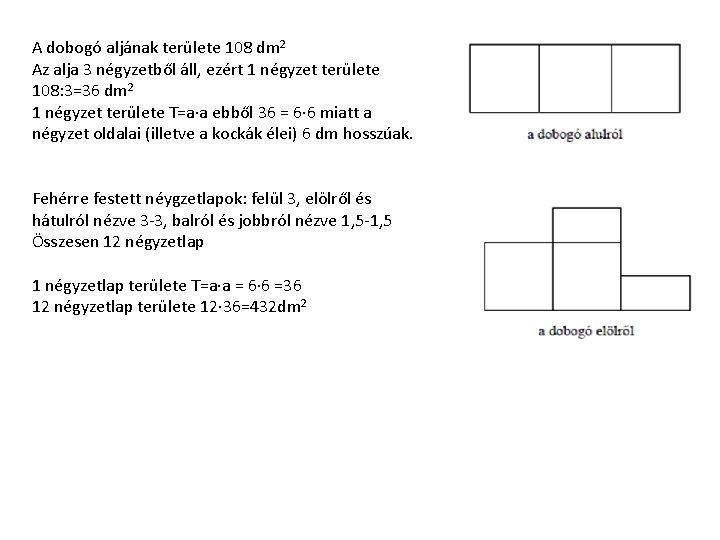 A dobogó aljának területe 108 dm 2 Az alja 3 négyzetből áll, ezért 1 A dobogó aljának területe 108 dm 2 Az alja 3 négyzetből áll, ezért 1