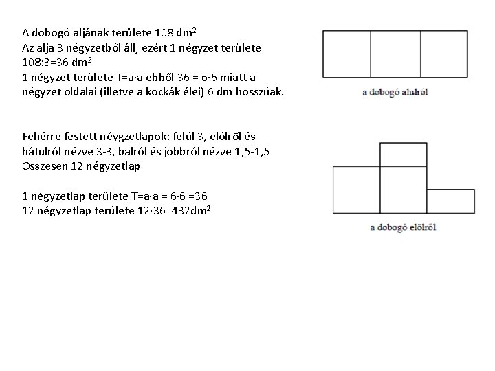 A dobogó aljának területe 108 dm 2 Az alja 3 négyzetből áll, ezért 1