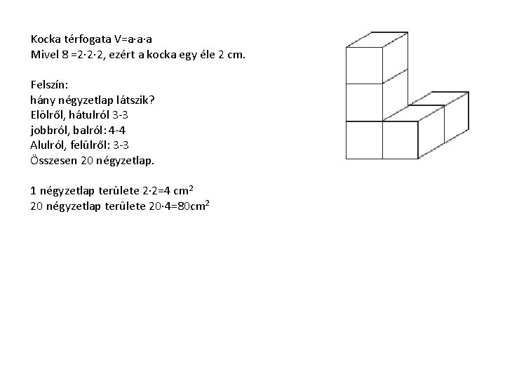 Kocka térfogata V=a∙a∙a Mivel 8 =2∙ 2∙ 2, ezért a kocka egy éle 2 Kocka térfogata V=a∙a∙a Mivel 8 =2∙ 2∙ 2, ezért a kocka egy éle 2