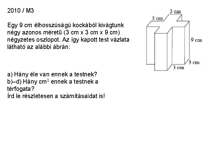 2010 / M 3 Egy 9 cm élhosszúságú kockából kivágtunk négy azonos méretű (3 2010 / M 3 Egy 9 cm élhosszúságú kockából kivágtunk négy azonos méretű (3