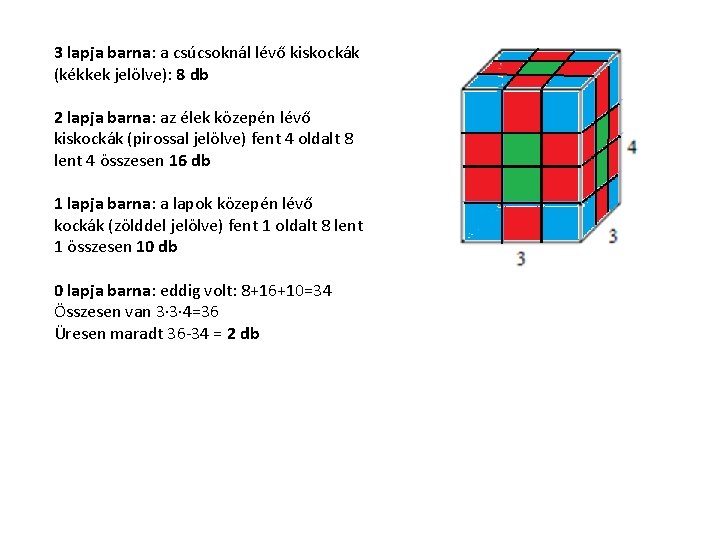 3 lapja barna: a csúcsoknál lévő kiskockák (kékkek jelölve): 8 db 2 lapja barna: 3 lapja barna: a csúcsoknál lévő kiskockák (kékkek jelölve): 8 db 2 lapja barna: