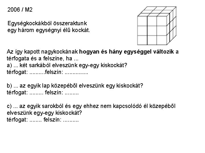 2006 / M 2 Egységkockákból összeraktunk egy három egységnyi élű kockát. Az így kapott