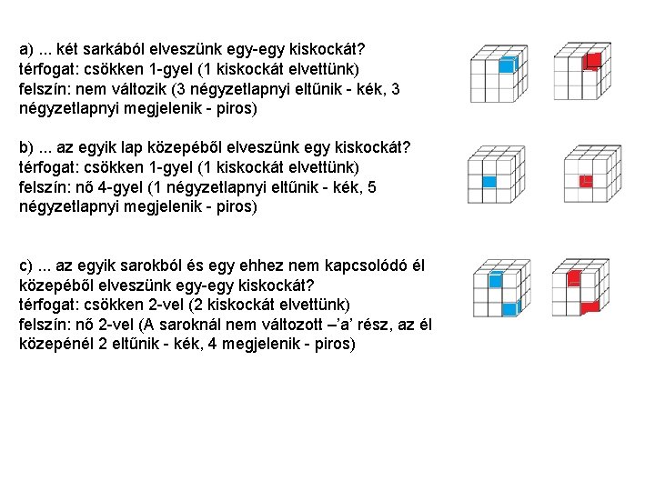 a). . . két sarkából elveszünk egy-egy kiskockát? térfogat: csökken 1 -gyel (1 kiskockát a). . . két sarkából elveszünk egy-egy kiskockát? térfogat: csökken 1 -gyel (1 kiskockát