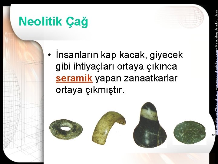  • İnsanların kap kacak, giyecek gibi ihtiyaçları ortaya çıkınca seramik yapan zanaatkarlar ortaya