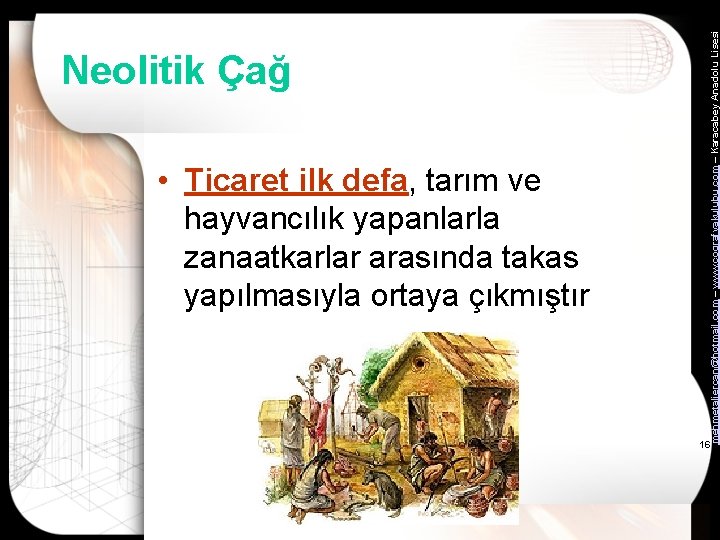  • Ticaret ilk defa, tarım ve hayvancılık yapanlarla zanaatkarlar arasında takas yapılmasıyla ortaya