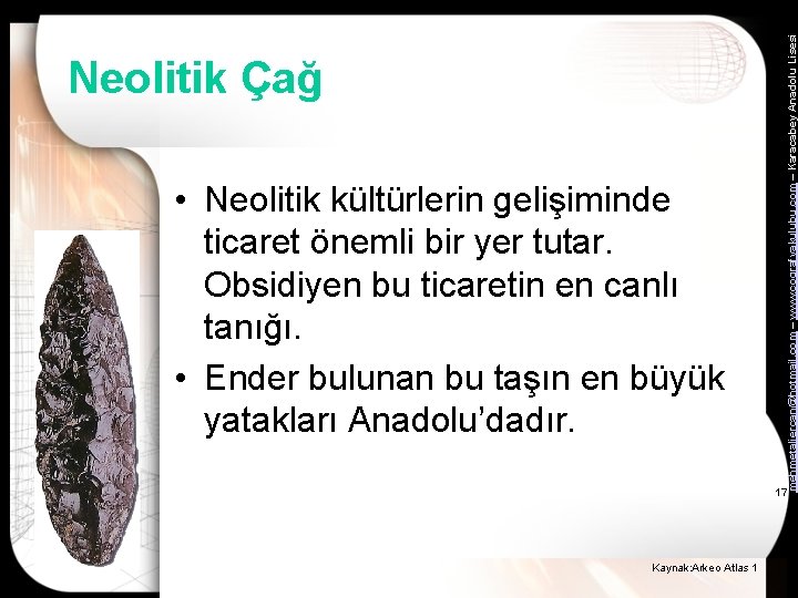  • Neolitik kültürlerin gelişiminde ticaret önemli bir yer tutar. Obsidiyen bu ticaretin en