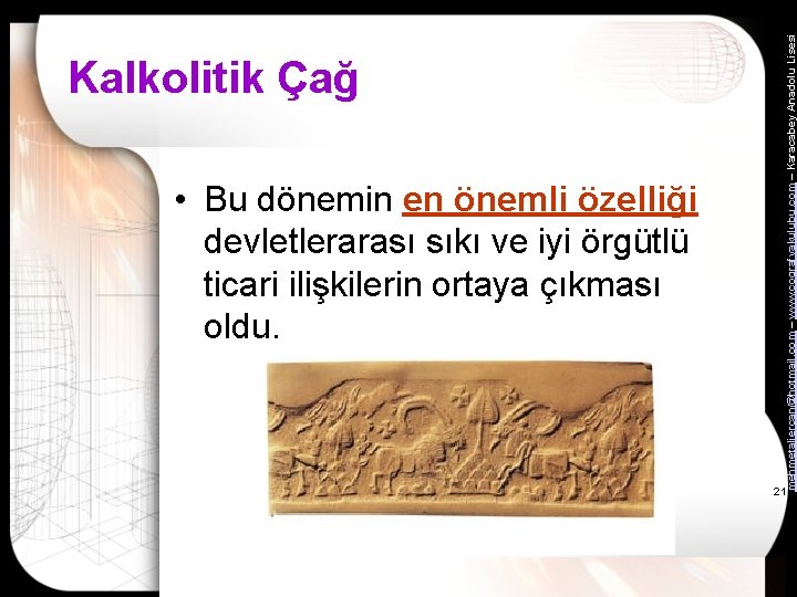  • Bu dönemin en önemli özelliği devletlerarası sıkı ve iyi örgütlü ticari ilişkilerin