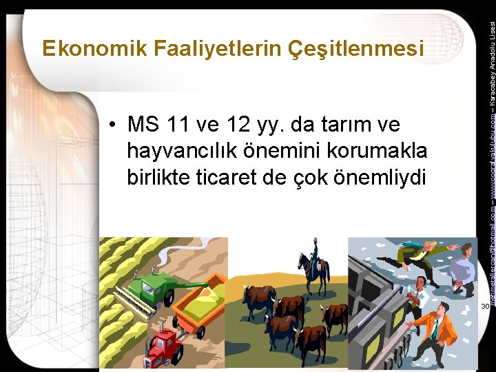  • MS 11 ve 12 yy. da tarım ve hayvancılık önemini korumakla birlikte