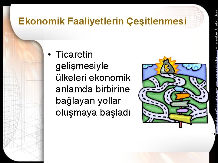  • Ticaretin gelişmesiyle ülkeleri ekonomik anlamda birbirine bağlayan yollar oluşmaya başladı mehmetaliercan@hotmail. com