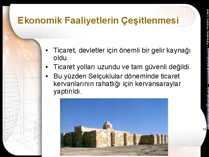  • Ticaret, devletler için önemli bir gelir kaynağı oldu. • Ticaret yolları uzundu