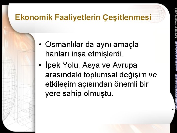  • Osmanlılar da aynı amaçla hanları inşa etmişlerdi. • İpek Yolu, Asya ve