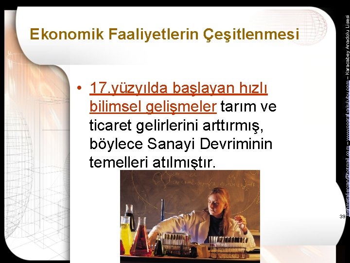  • 17. yüzyılda başlayan hızlı bilimsel gelişmeler tarım ve ticaret gelirlerini arttırmış, böylece