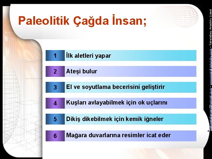 1 İlk aletleri yapar 2 Ateşi bulur 3 El ve soyutlama becerisini geliştirir 4