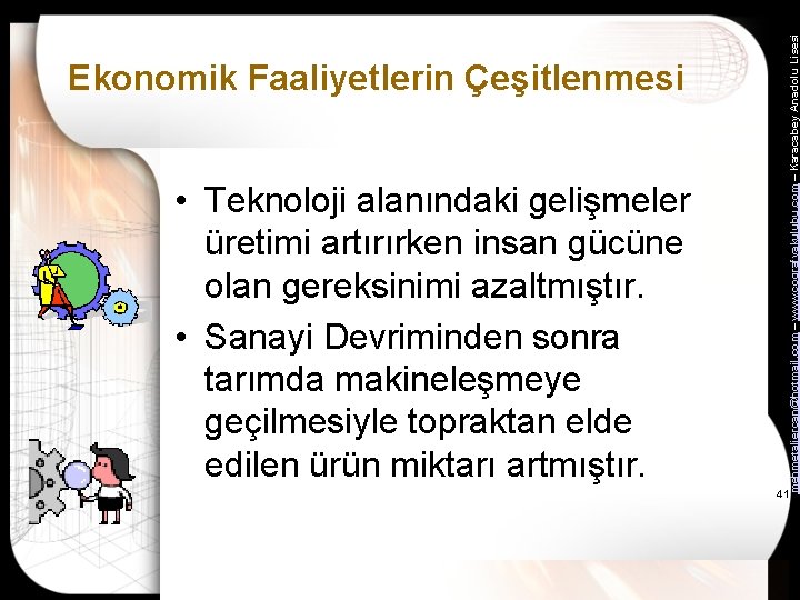  • Teknoloji alanındaki gelişmeler üretimi artırırken insan gücüne olan gereksinimi azaltmıştır. • Sanayi