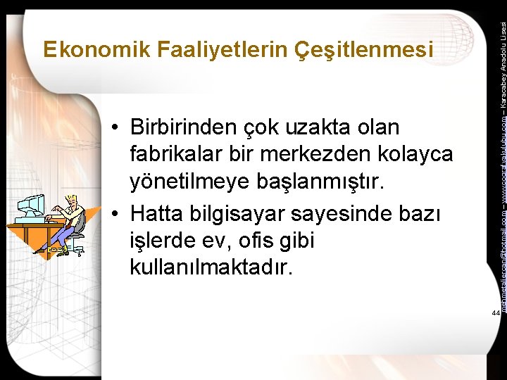  • Birbirinden çok uzakta olan fabrikalar bir merkezden kolayca yönetilmeye başlanmıştır. • Hatta