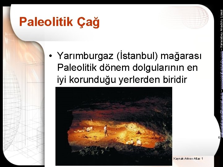  • Yarımburgaz (İstanbul) mağarası Paleolitik dönem dolgularının en iyi korunduğu yerlerden biridir mehmetaliercan@hotmail.