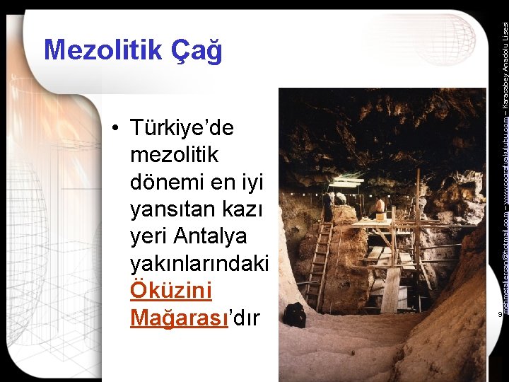  • Türkiye’de mezolitik dönemi en iyi yansıtan kazı yeri Antalya yakınlarındaki Öküzini Mağarası’dır