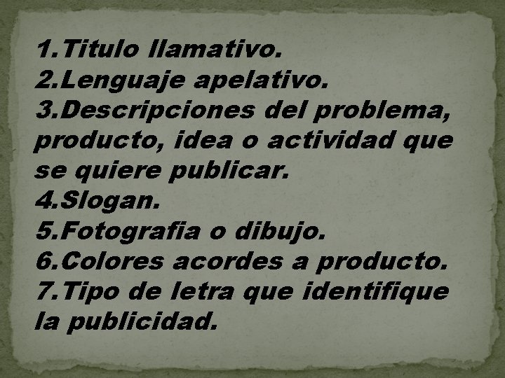 1. Titulo llamativo. 2. Lenguaje apelativo. 3. Descripciones del problema, producto, idea o actividad