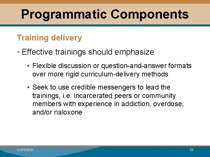 Programmatic Components Training delivery • Effective trainings should emphasize • Flexible discussion or question-and-answer