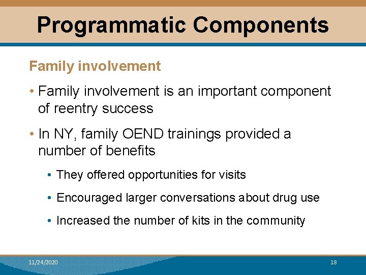 Programmatic Components Family involvement • Family involvement is an important component of reentry success