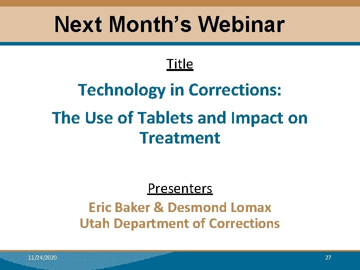 Next Month’s Webinar Title Technology in Corrections: The Use of Tablets and Impact on