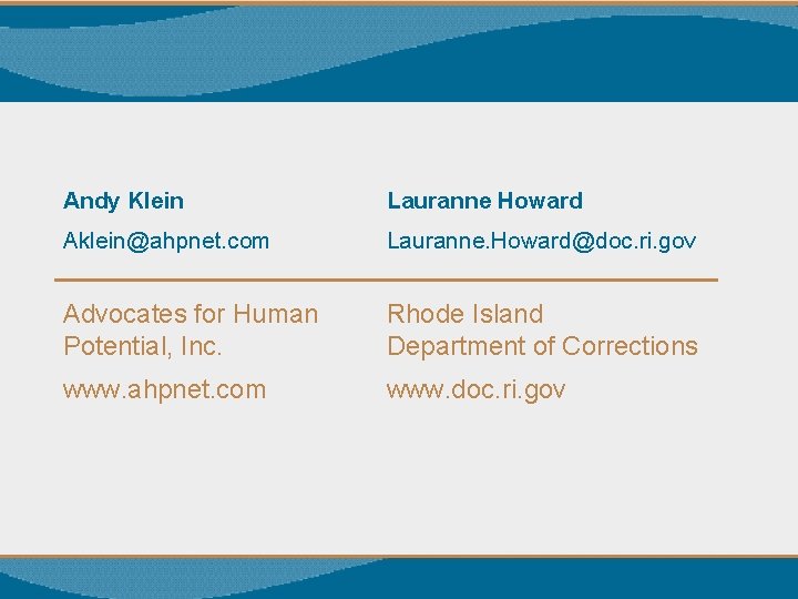 Andy Klein Lauranne Howard Aklein@ahpnet. com Lauranne. Howard@doc. ri. gov Advocates for Human Potential,