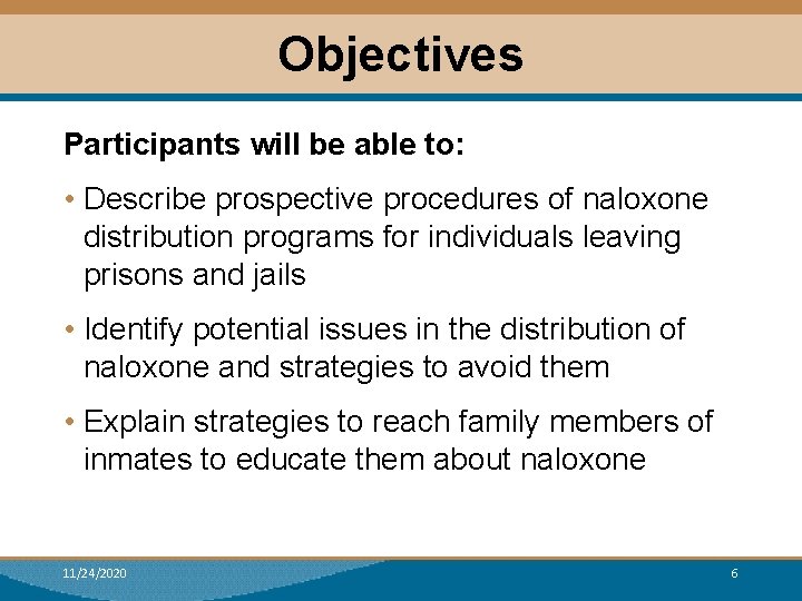 Objectives Participants will be able to: • Describe prospective procedures of naloxone distribution programs