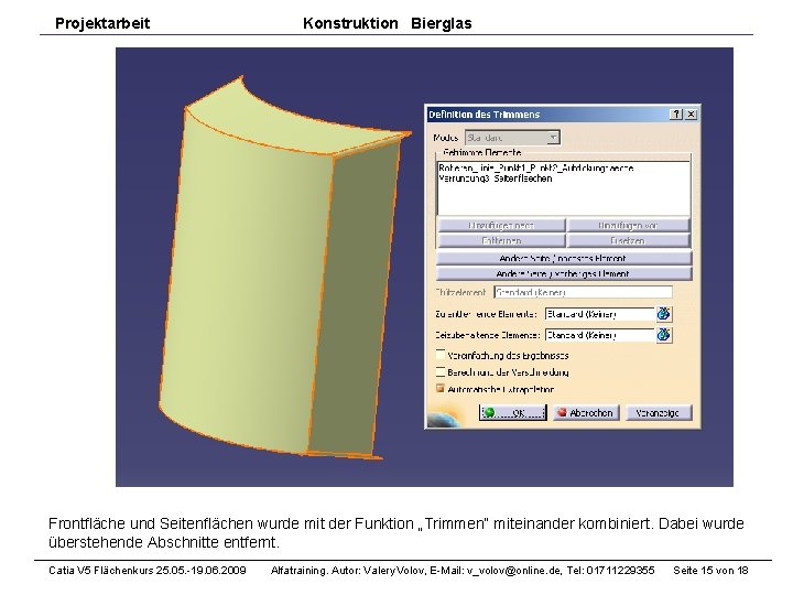 Projektarbeit Konstruktion Bierglas Frontfläche und Seitenflächen wurde mit der Funktion „Trimmen“ miteinander kombiniert. Dabei