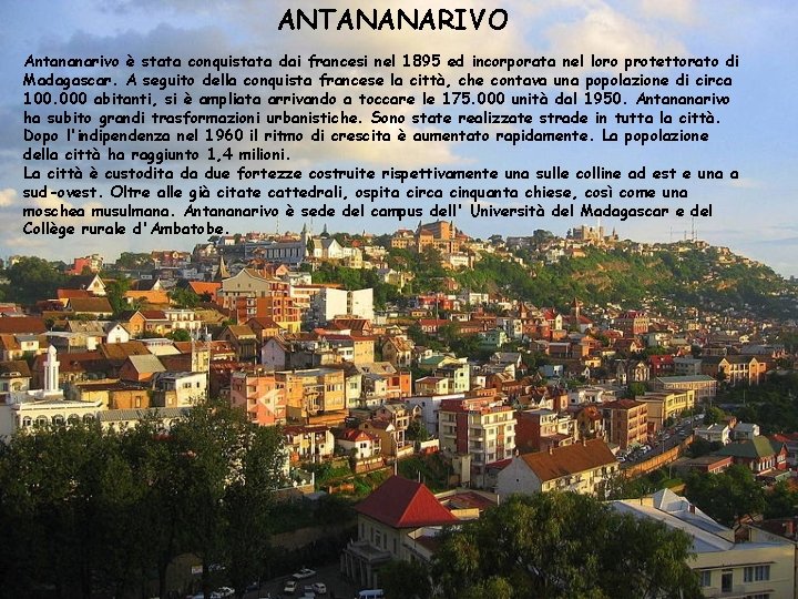 ANTANANARIVO Antananarivo è stata conquistata dai francesi nel 1895 ed incorporata nel loro protettorato