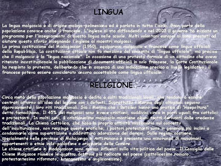 LINGUA La lingua malgascia è di origine malayo-polinesiana ed è parlata in tutta l'isola.