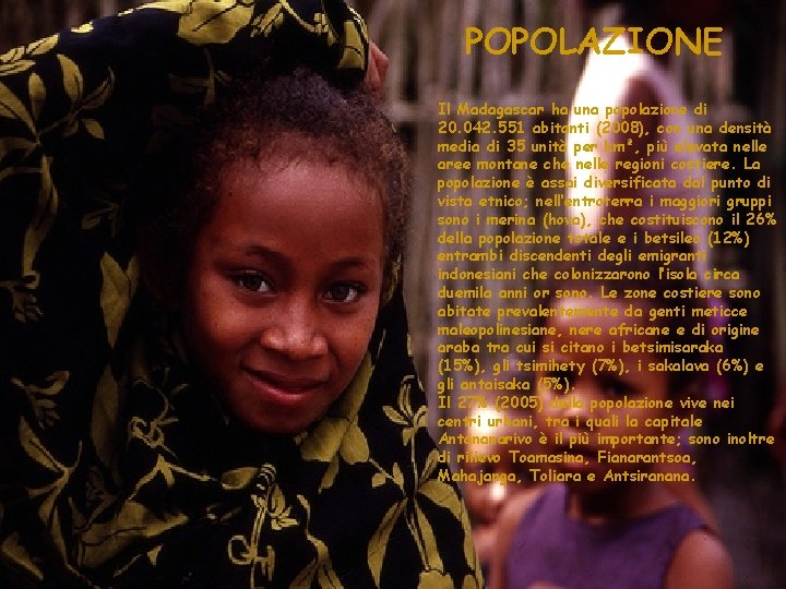 POPOLAZIONE Il Madagascar ha una popolazione di 20. 042. 551 abitanti (2008), con una