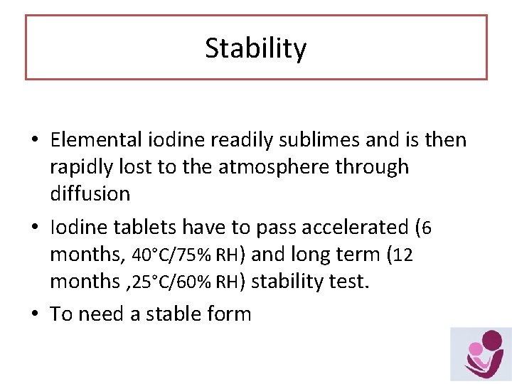 Stability • Elemental iodine readily sublimes and is then rapidly lost to the atmosphere