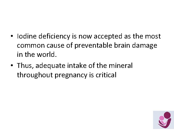  • Iodine deficiency is now accepted as the most common cause of preventable