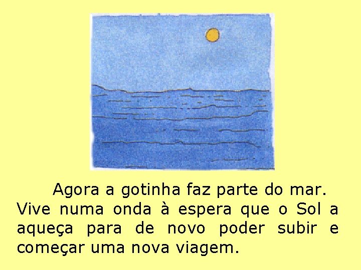 Agora a gotinha faz parte do mar. Vive numa onda à espera que o