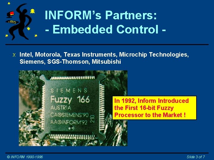 INFORM’s Partners: - Embedded Control X Intel, Motorola, Texas Instruments, Microchip Technologies, Siemens, SGS-Thomson,