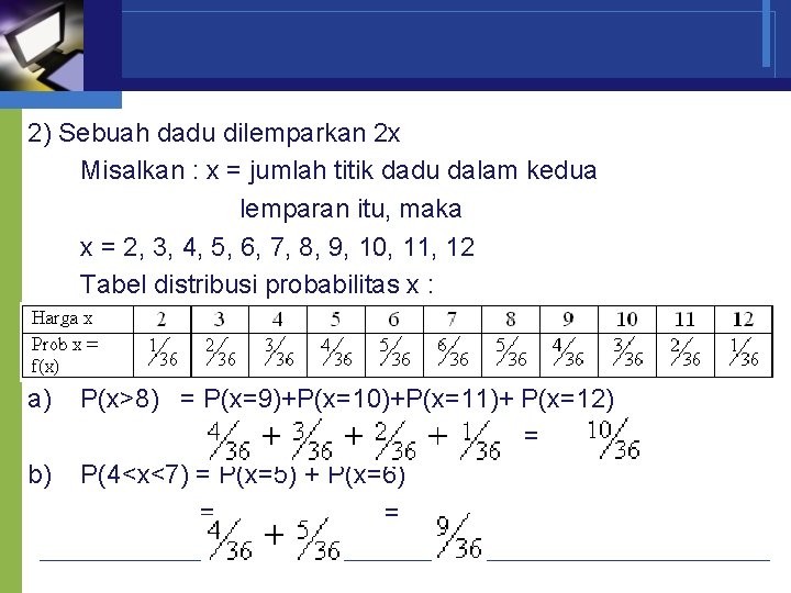 2) Sebuah dadu dilemparkan 2 x Misalkan : x = jumlah titik dadu dalam