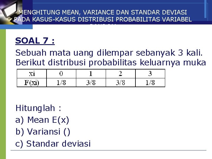 MENGHITUNG MEAN, VARIANCE DAN STANDAR DEVIASI PADA KASUS-KASUS DISTRIBUSI PROBABILITAS VARIABEL RANDOM SOAL 7