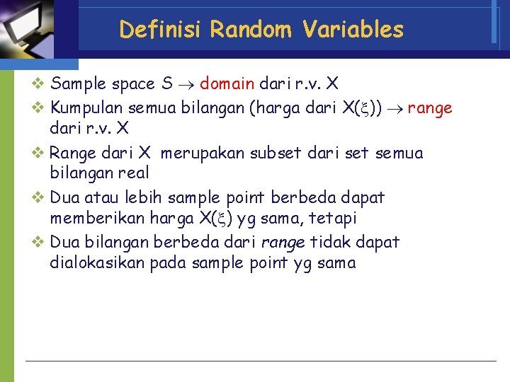 Definisi Random Variables v Sample space S domain dari r. v. X v Kumpulan