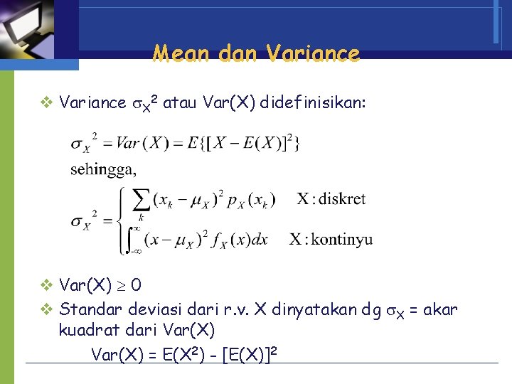 Mean dan Variance v Variance X 2 atau Var(X) didefinisikan: v Var(X) 0 v