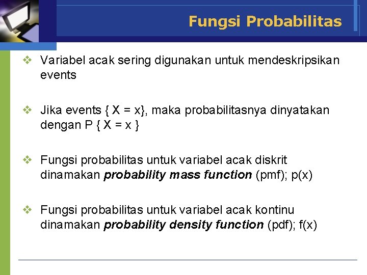 Fungsi Probabilitas v Variabel acak sering digunakan untuk mendeskripsikan events v Jika events {