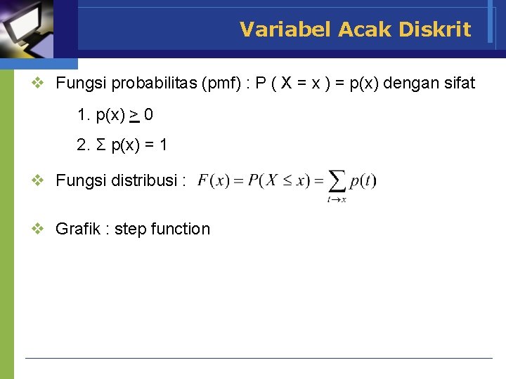 Variabel Acak Diskrit v Fungsi probabilitas (pmf) : P ( X = x )