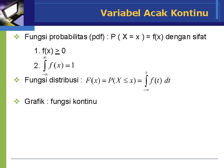 Variabel Acak Kontinu v Fungsi probabilitas (pdf) : P ( X = x )