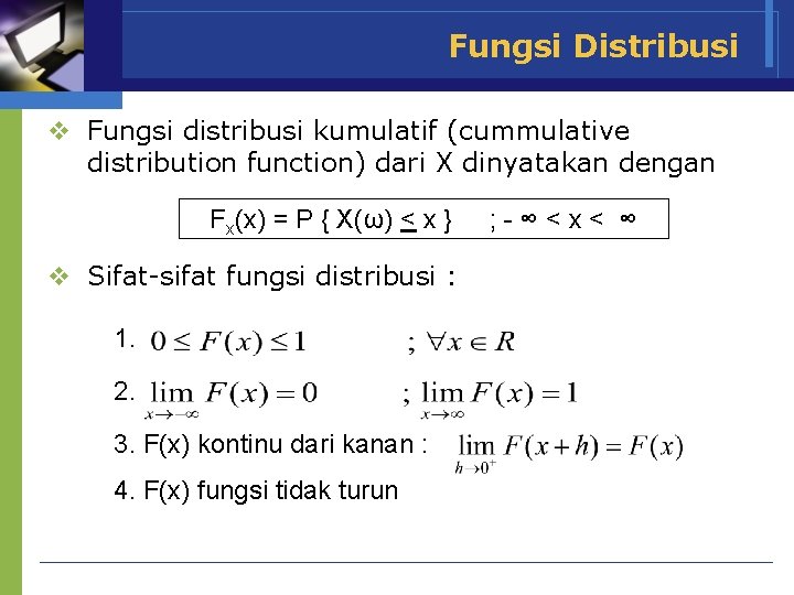 Fungsi Distribusi v Fungsi distribusi kumulatif (cummulative distribution function) dari X dinyatakan dengan Fx(x)