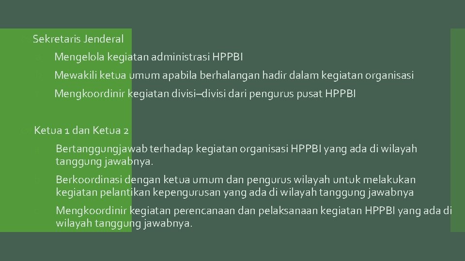  Sekretaris Jenderal a. Mengelola kegiatan administrasi HPPBI b. Mewakili ketua umum apabila berhalangan