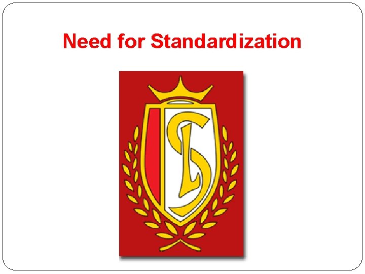 Need for Standardization 