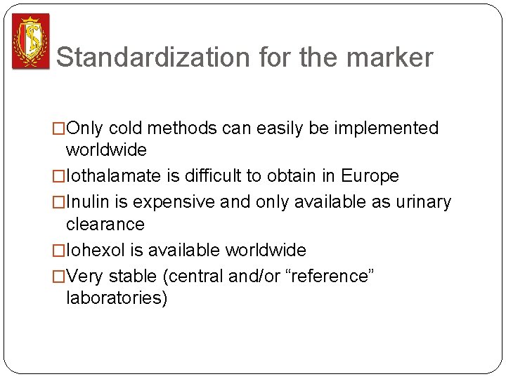 Standardization for the marker �Only cold methods can easily be implemented worldwide �Iothalamate is