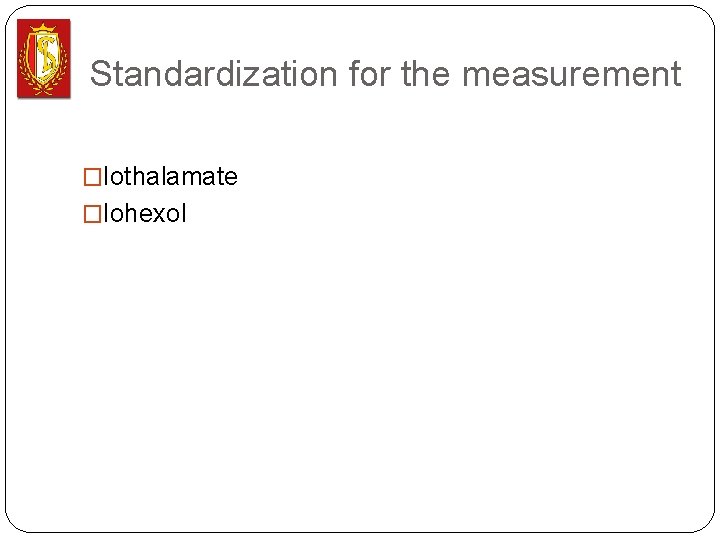 Standardization for the measurement �Iothalamate �Iohexol 