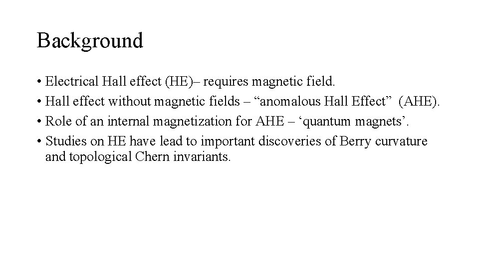 Background • Electrical Hall effect (HE)– requires magnetic field. • Hall effect without magnetic